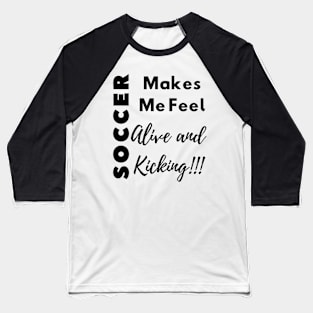 Soccer Alive and Kicking Baseball T-Shirt